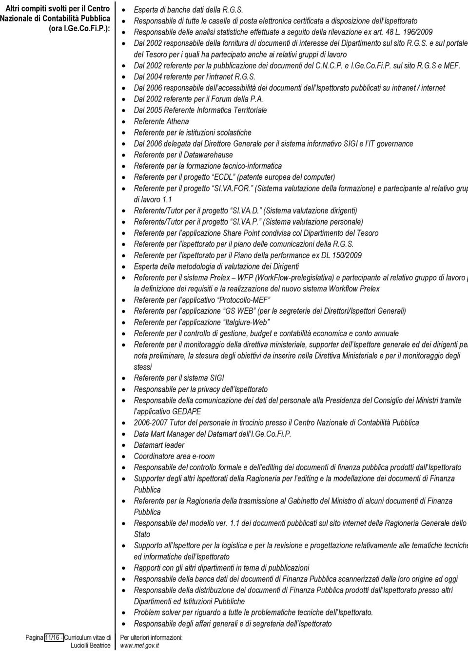 196/2009 Dal 2002 responsabile della fornitura di documenti di interesse del Dipartimento sul sito R.G.S.