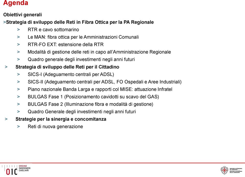 > SICS-I (Adeguamento centrali per ADSL) > SICS-II (Adeguamento centrali per ADSL, FO Ospedali e Aree Industriali) > Piano nazionale Banda Larga e rapporti col MISE: attuazione Infratel > BULGAS Fase