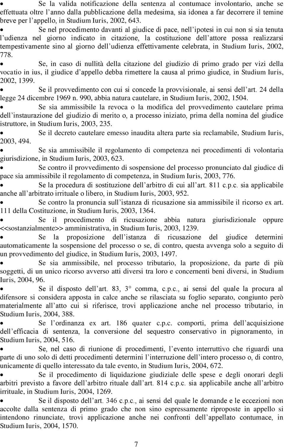 Se nel procedimento davanti al giudice di pace, nell ipotesi in cui non si sia tenuta l udienza nel giorno indicato in citazione, la costituzione dell attore possa realizzarsi tempestivamente sino al