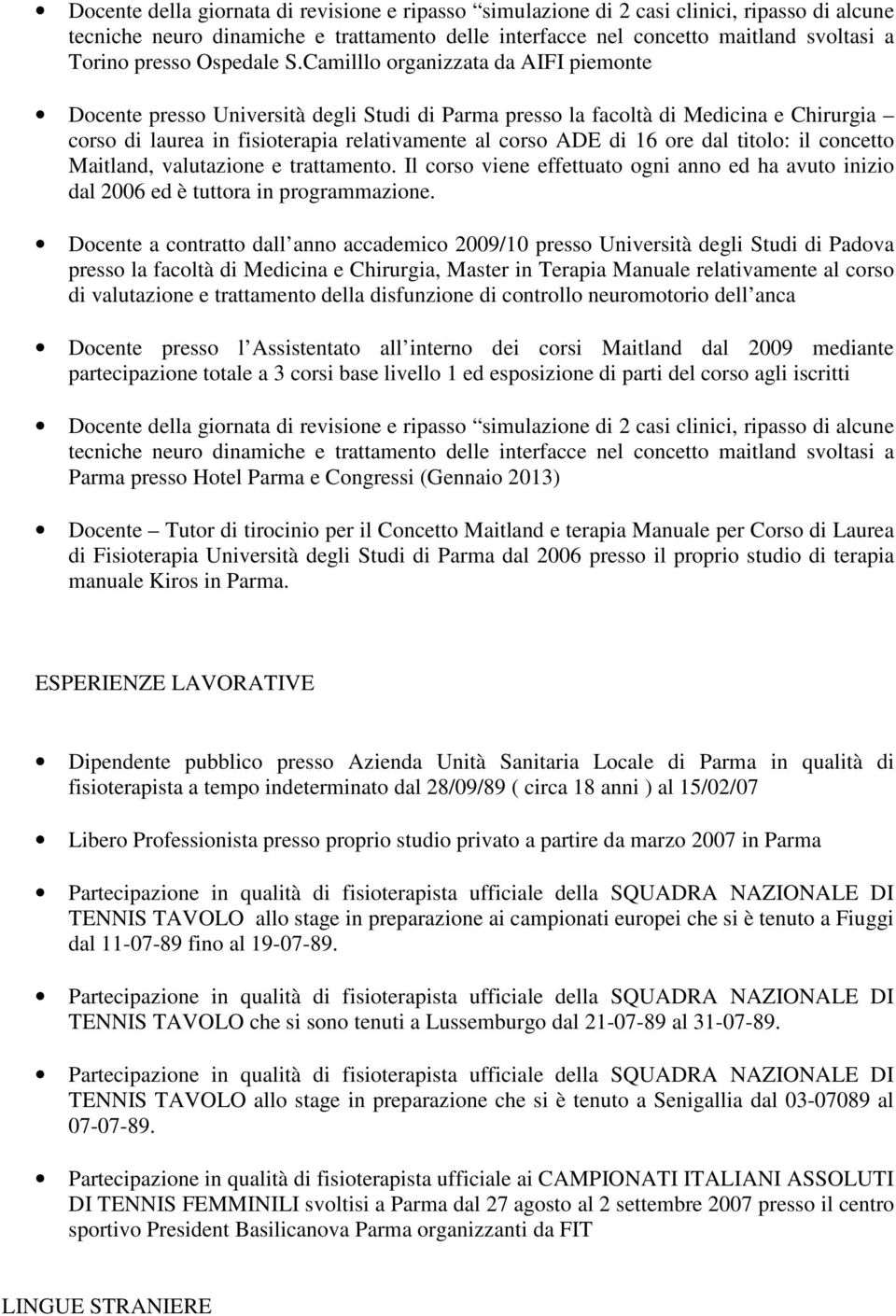 Camilllo organizzata da AIFI piemonte Docente presso Università degli Studi di Parma presso la facoltà di Medicina e Chirurgia corso di laurea in fisioterapia relativamente al corso ADE di 16 ore dal