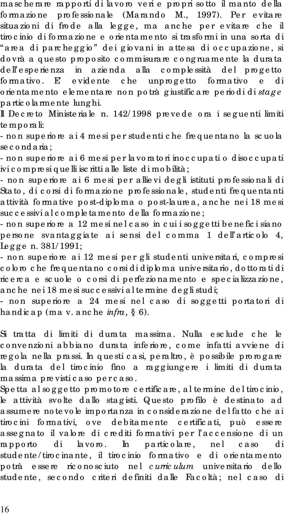 dovrà a questo proposito commisurare congruamente la durata dell esperienza in azienda alla complessità del progetto formativo.