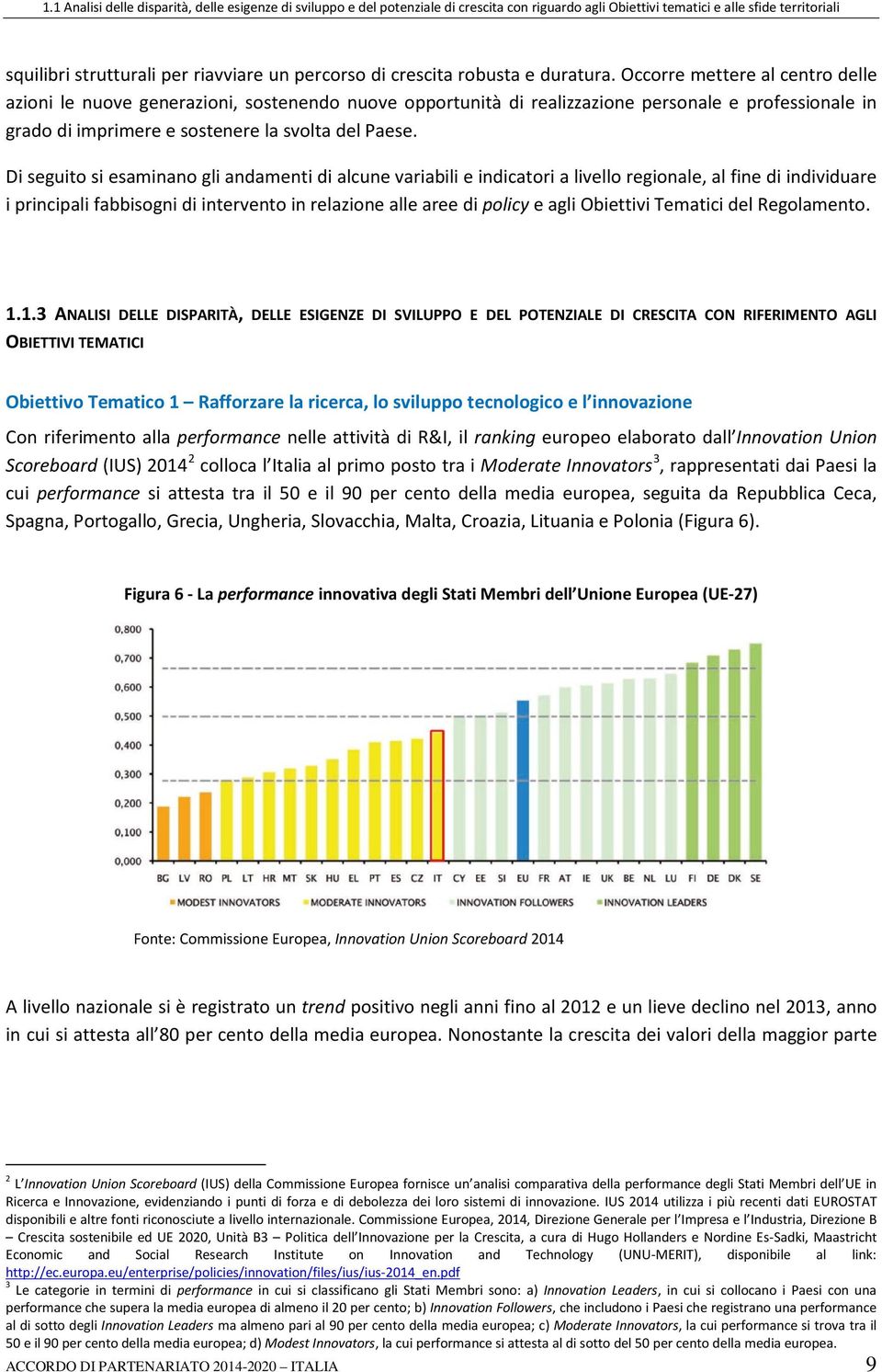 Occorre mettere al centro delle azioni le nuove generazioni, sostenendo nuove opportunità di realizzazione personale e professionale in grado di imprimere e sostenere la svolta del Paese.