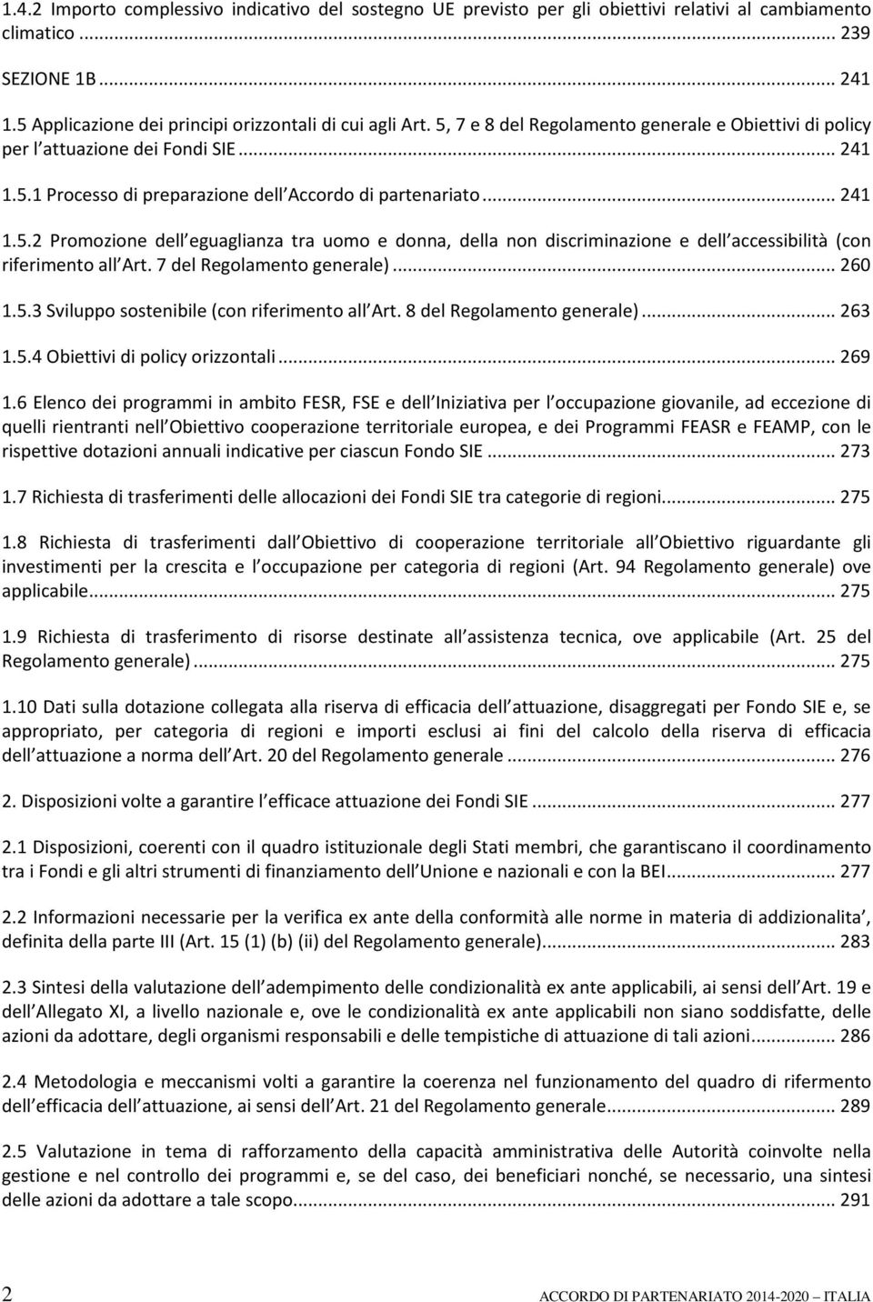 7 del Regolamento generale)... 260 1.5.3 Sviluppo sostenibile (con riferimento all Art. 8 del Regolamento generale)... 263 1.5.4 Obiettivi di policy orizzontali... 269 1.