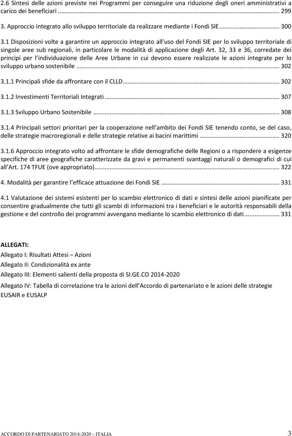 1 Disposizioni volte a garantire un approccio integrato all uso del Fondi SIE per lo sviluppo territoriale di singole aree sub regionali, in particolare le modalità di applicazione degli Art.