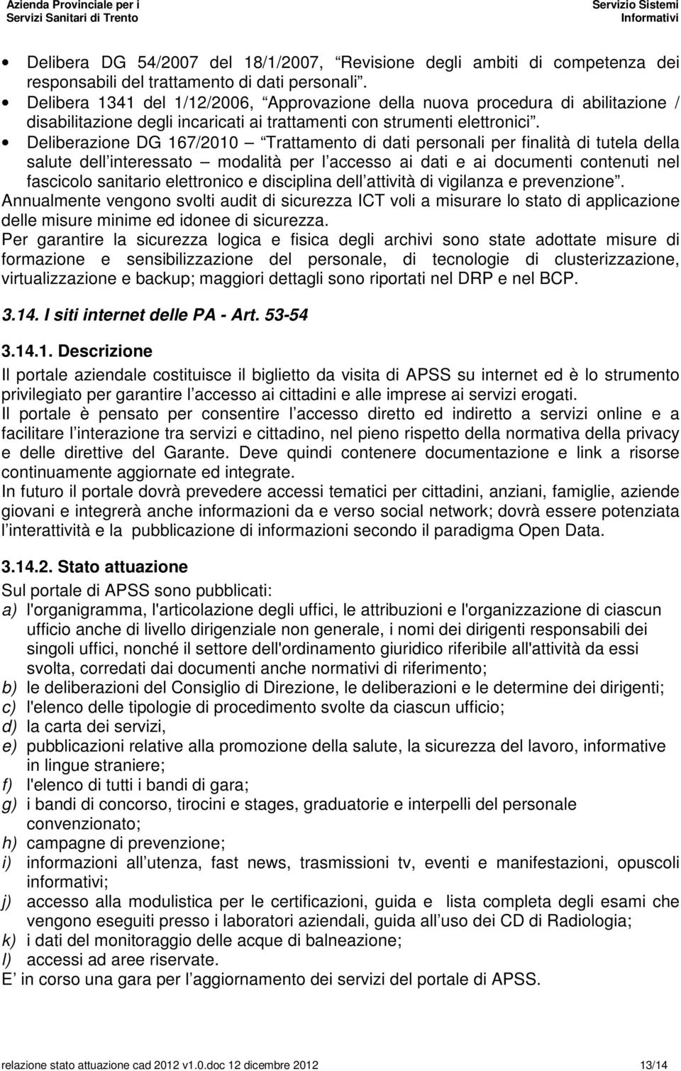 Deliberazione DG 167/2010 Trattamento di dati personali per finalità di tutela della salute dell interessato modalità per l accesso ai dati e ai documenti contenuti nel fascicolo sanitario