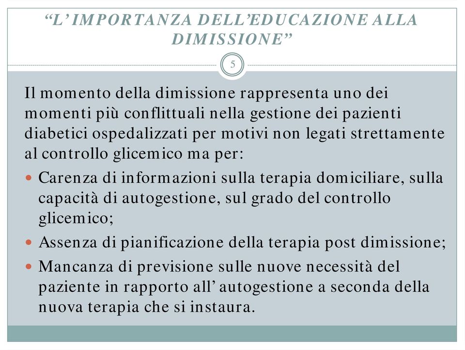 domiciliare, sulla capacità di autogestione, sul grado del controllo glicemico; Assenza di pianificazione della terapia post