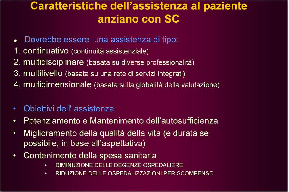 multidimensionale (basata sulla globalità della valutazione) Obiettivi dell' assistenza Potenziamento e Mantenimento dell autosufficienza Miglioramento della