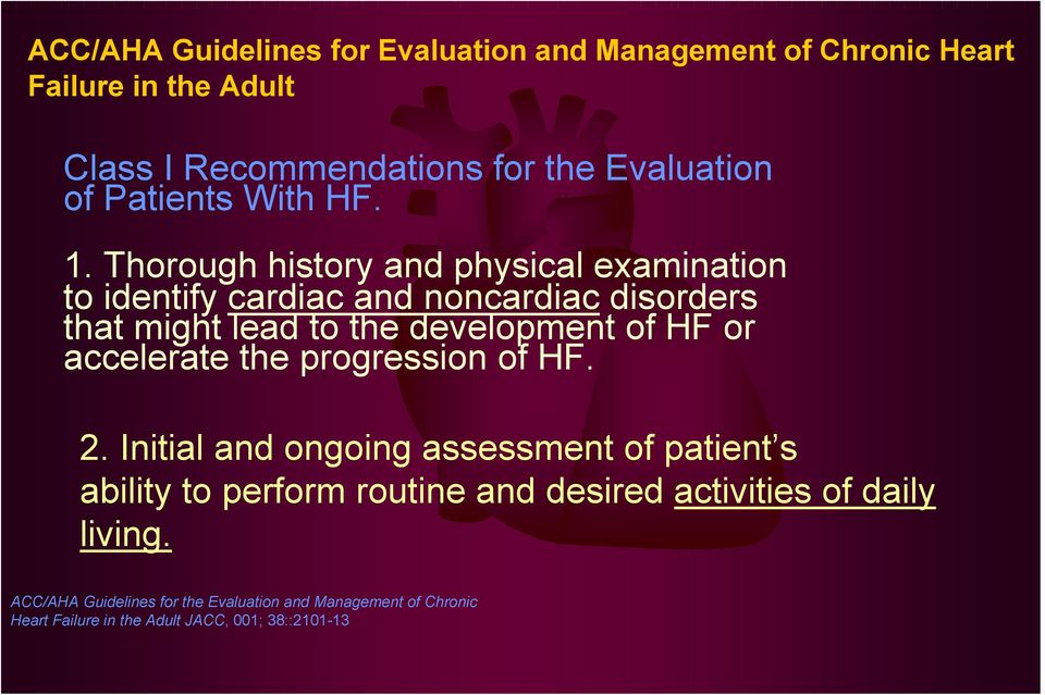 Thorough history and physical examination to identify cardiac and noncardiac disorders that might lead to the development of HF or