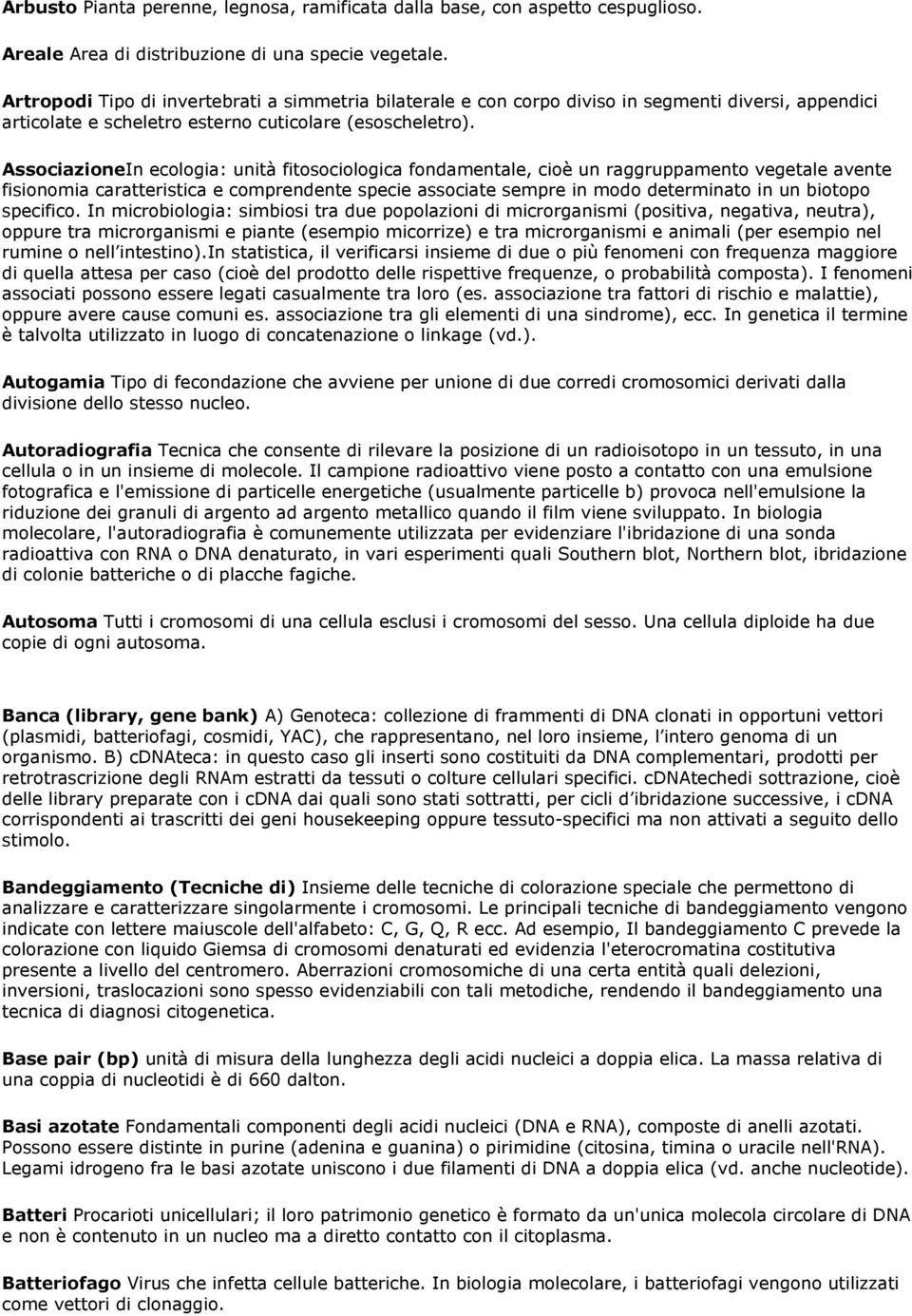 AssociazioneIn ecologia: unità fitosociologica fondamentale, cioè un raggruppamento vegetale avente fisionomia caratteristica e comprendente specie associate sempre in modo determinato in un biotopo