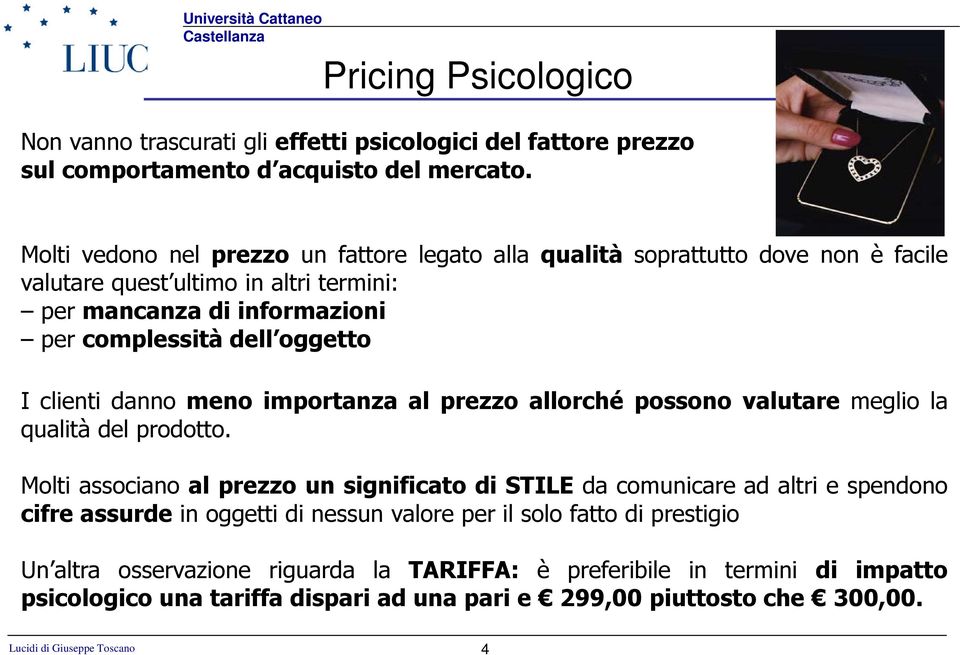 oggetto I clienti danno meno importanza al prezzo allorché possono valutare meglio la qualità del prodotto.