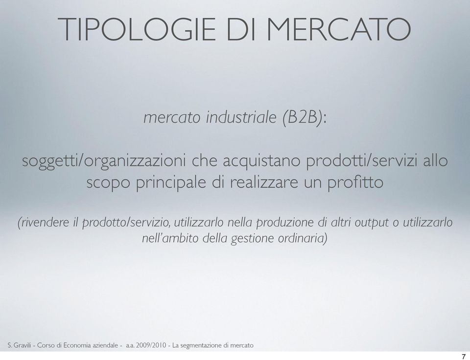 principale di realizzare un profitto (rivendere il prodotto/servizio,