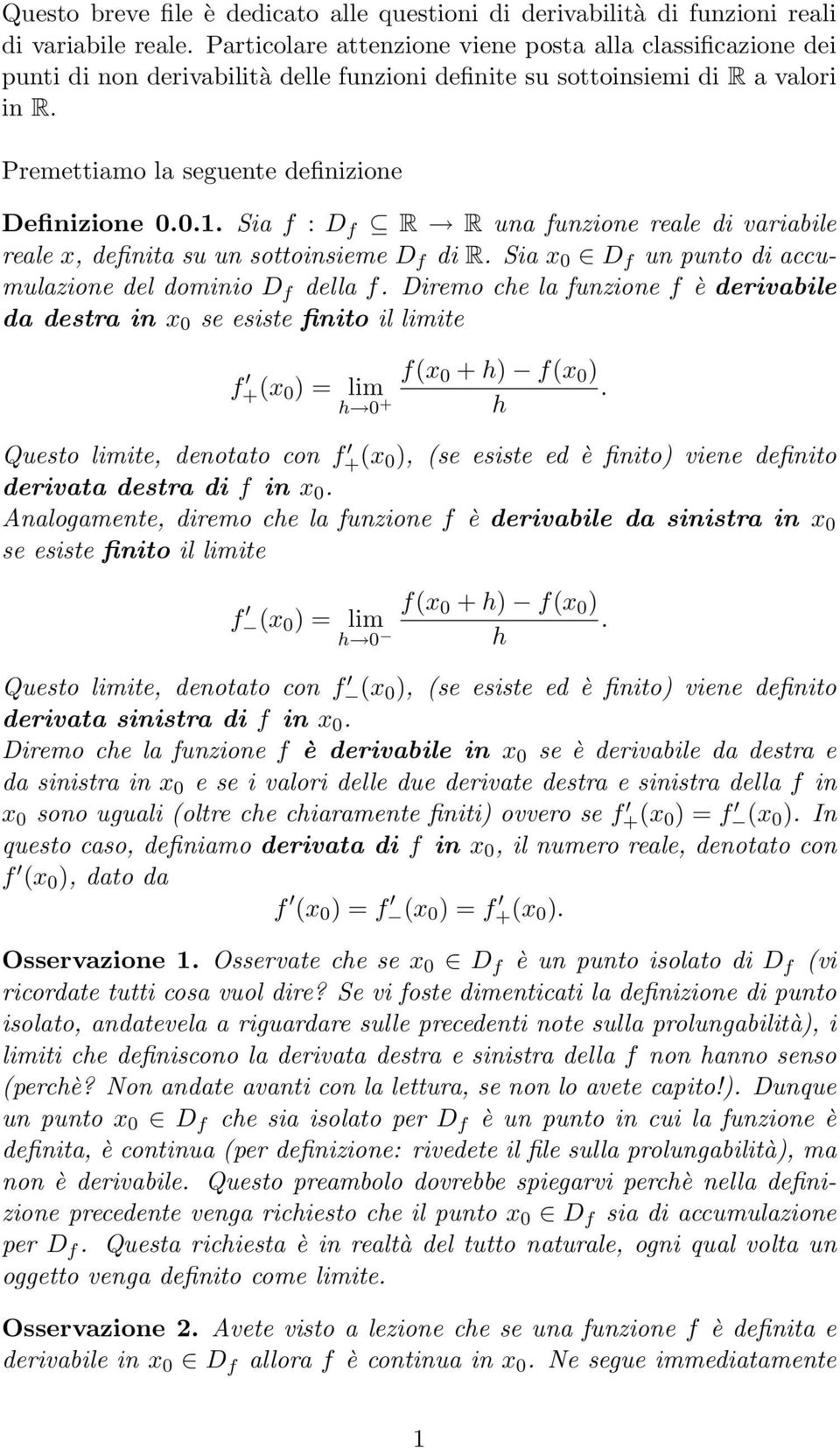 Sia f : D f R R una funzione reale di variabile reale x, definita su un sottoinsieme D f di R. Sia x 0 D f un punto di accumulazione del dominio D f della f.