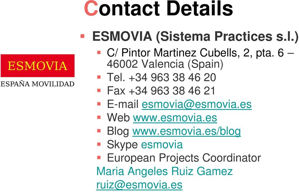 +34 963 38 46 20 Fax +34 963 38 46 21 E-mail esmovia@esmovia.es Web www.