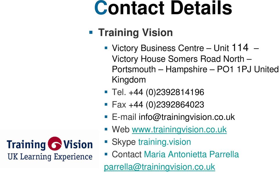 +44 (0)2392814196 Fax +44 (0)2392864023 E-mail info@trainingvision.co.uk Web www.