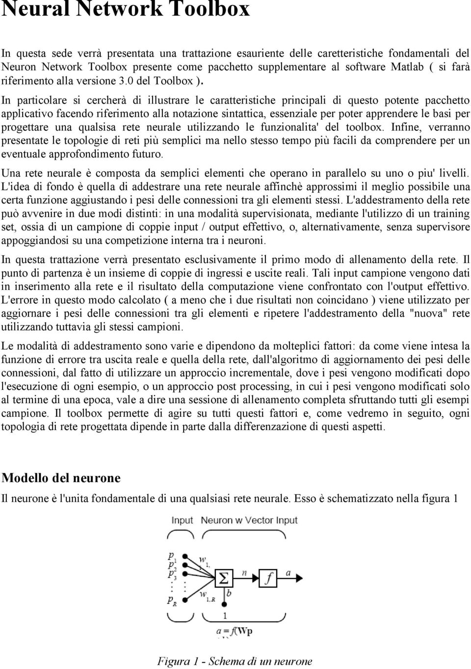 In particolare si cercherà di illustrare le caratteristiche principali di questo potente pacchetto applicativo facendo riferimento alla notazione sintattica, essenziale per poter apprendere le basi