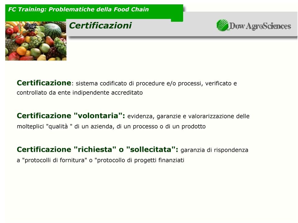 delle molteplici "qualità " di un azienda, di un processo o di un prodotto Certificazione "richiesta"