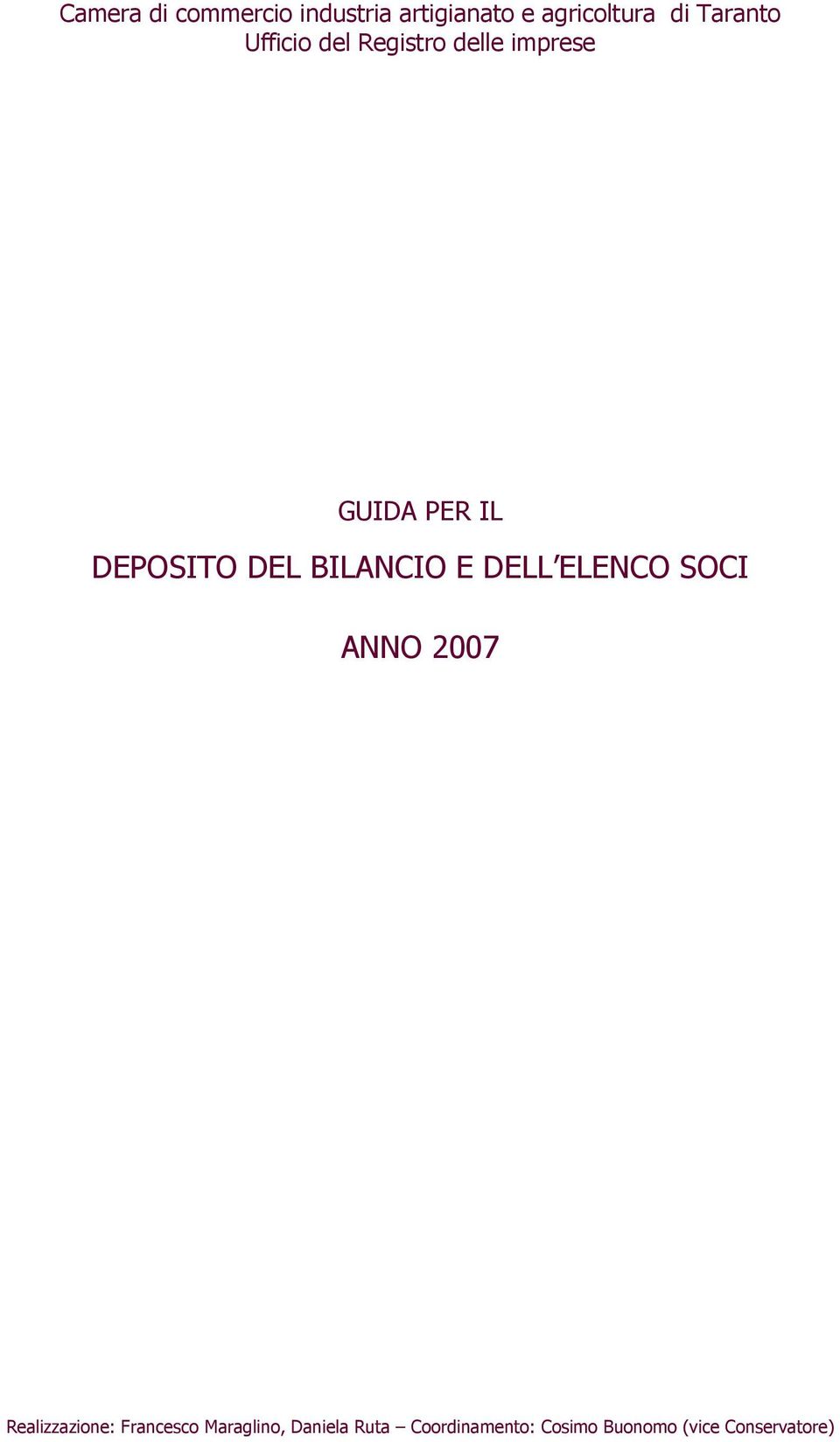 DEL BILANCIO E DELL ELENCO SOCI ANNO 2007 Realizzazione: