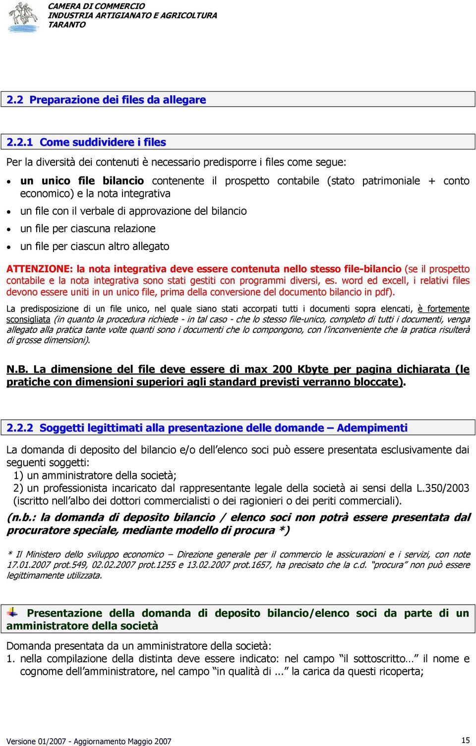 ATTENZIONE: la nota integrativa deve essere contenuta nello stesso file-bilancio (se il prospetto contabile e la nota integrativa sono stati gestiti con programmi diversi, es.