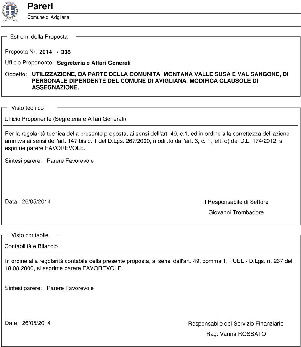 MODIFICA CLAUSOLE DI ASSEGNAZIONE. Visto tecnico Ufficio Proponente (Segreteria e Affari Generali) Per la regolarità tecnica della presente proposta, ai sensi dell'art. 49, c.