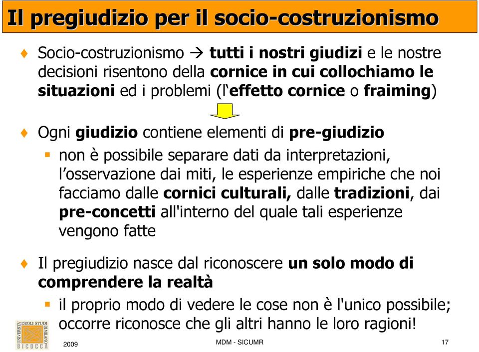 miti, le esperienze empiriche che noi facciamo dalle cornici culturali, dalle tradizioni, dai pre-concetti all'interno del quale tali esperienze vengono fatte Il pregiudizio