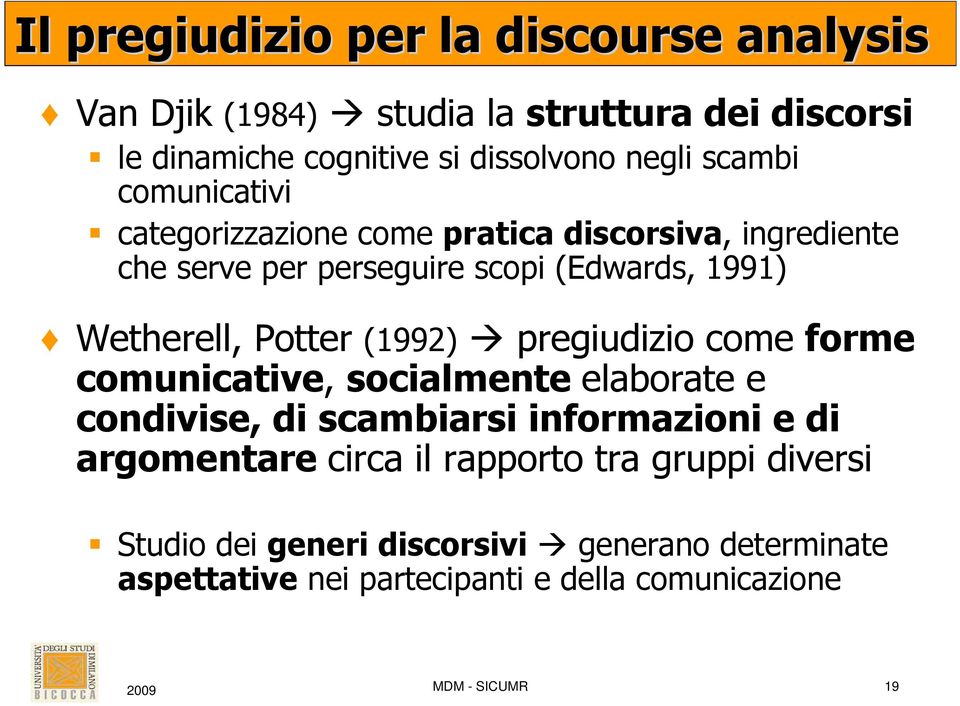 (1992) pregiudizio come forme comunicative, socialmente elaborate e condivise, di scambiarsi informazioni e di argomentare circa il