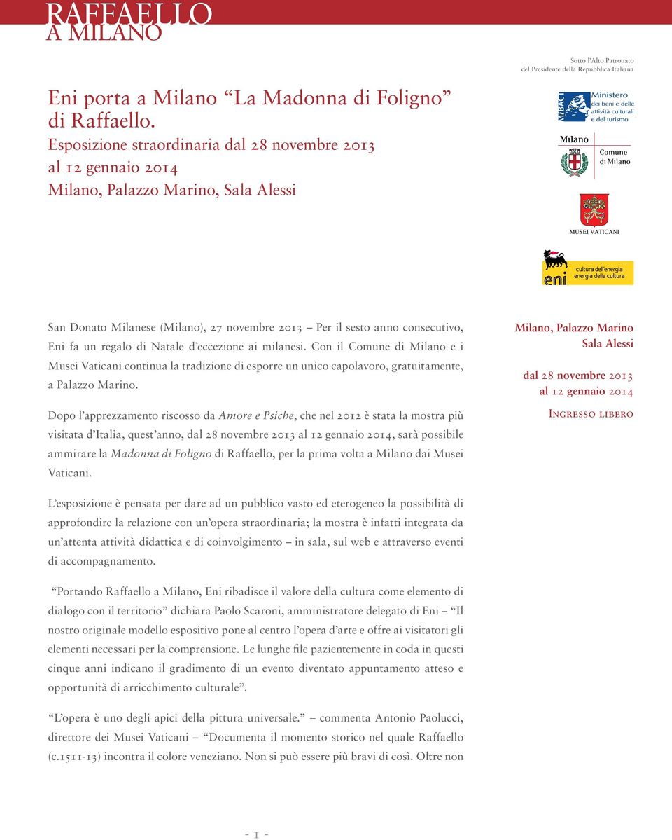 fa un regalo di Natale d eccezione ai milanesi. Con il Comune di Milano e i Musei Vaticani continua la tradizione di esporre un unico capolavoro, gratuitamente, a Palazzo Marino.