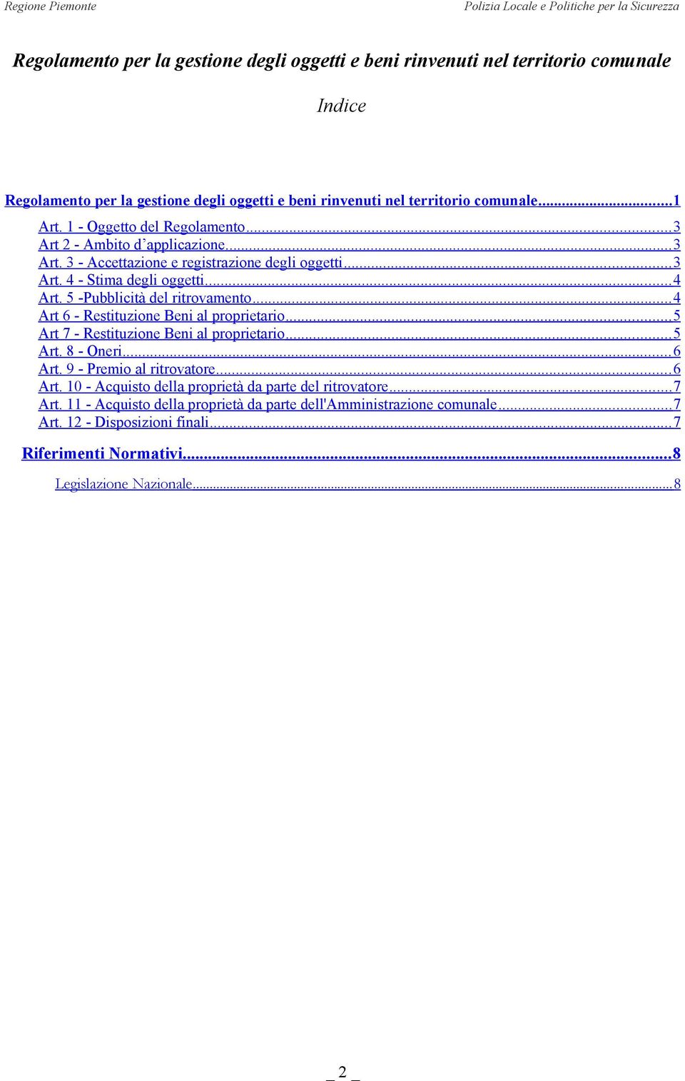 5 -Pubblicità del ritrovamento... 4 Art 6 - Restituzione Beni al proprietario... 5 Art 7 - Restituzione Beni al proprietario... 5 Art. 8 - Oneri... 6 Art.