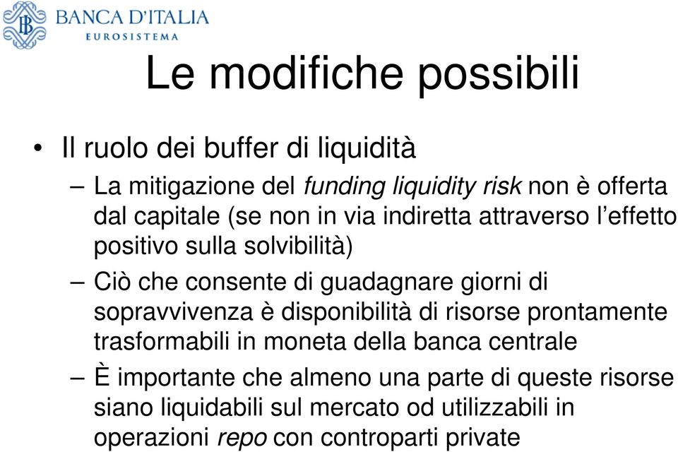 giorni di sopravvivenza è disponibilità di risorse prontamente trasformabili in moneta della banca centrale È