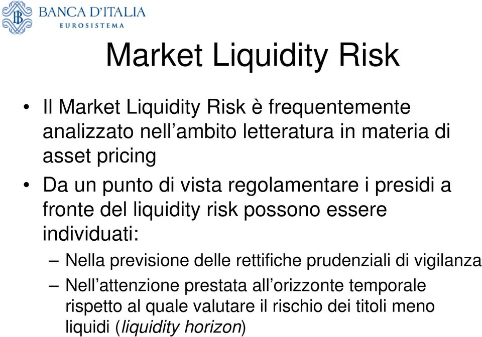 possono essere individuati: Nella previsione delle rettifiche prudenziali di vigilanza Nell attenzione