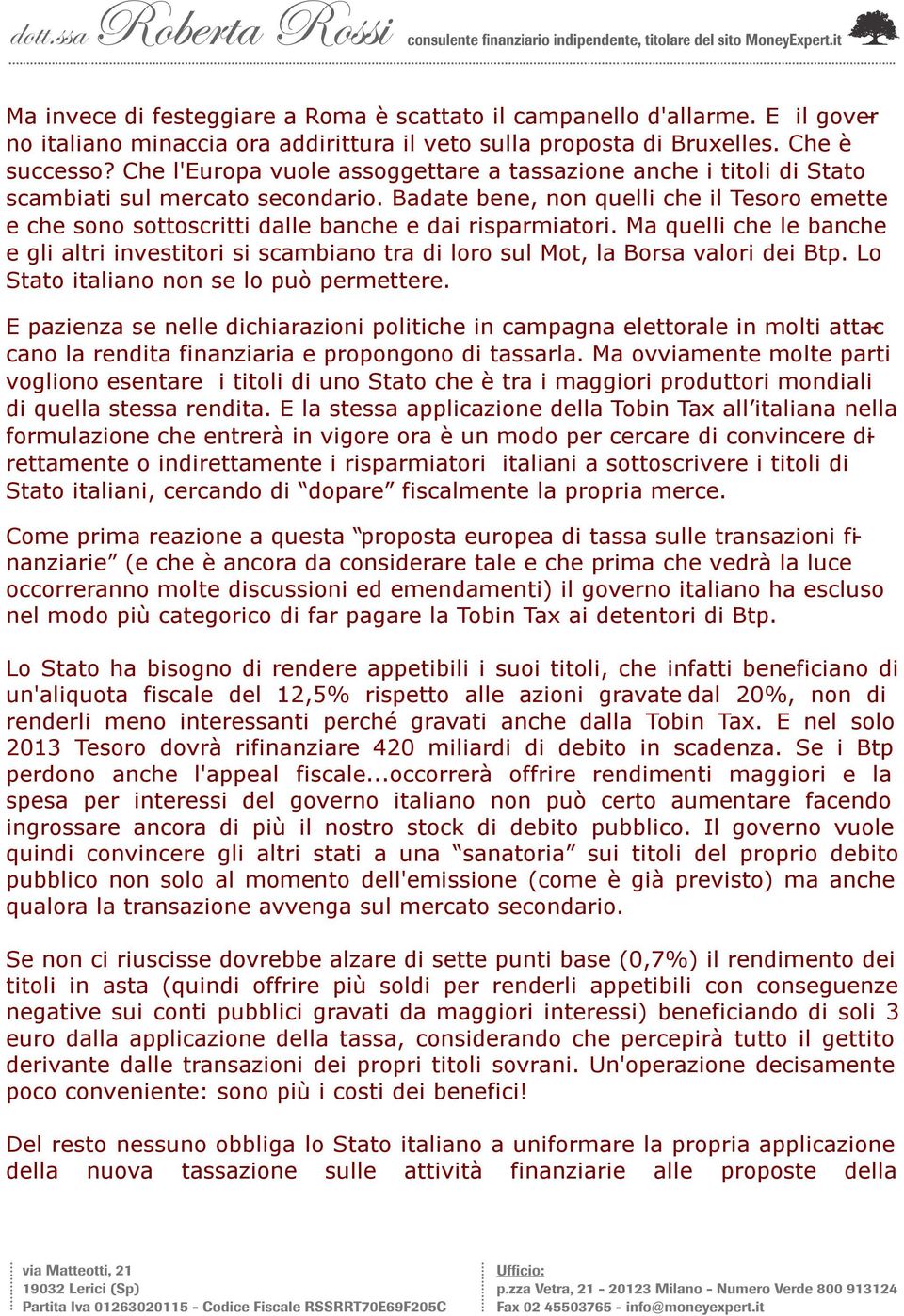 Badate bene, non quelli che il Tesoro emette e che sono sottoscritti dalle banche e dai risparmiatori.