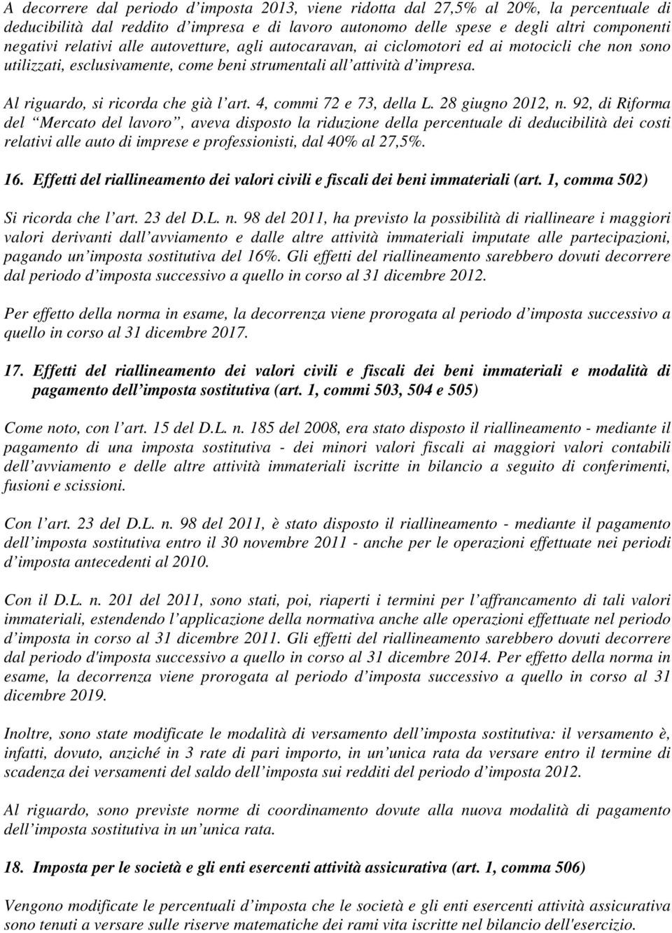 Al riguardo, si ricorda che già l art. 4, commi 72 e 73, della L. 28 giugno 2012, n.