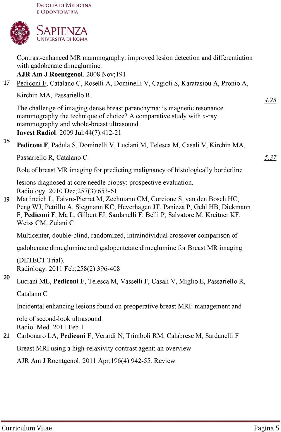 The challenge of imaging dense breast parenchyma: is magnetic resonance mammography the technique of choice? A comparative study with x-ray mammography and whole-breast ultrasound. Invest Radiol.