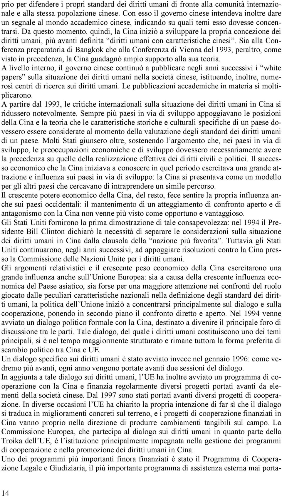 Da questo momento, quindi, la Cina iniziò a sviluppare la propria concezione dei diritti umani, più avanti definita diritti umani con caratteristiche cinesi.