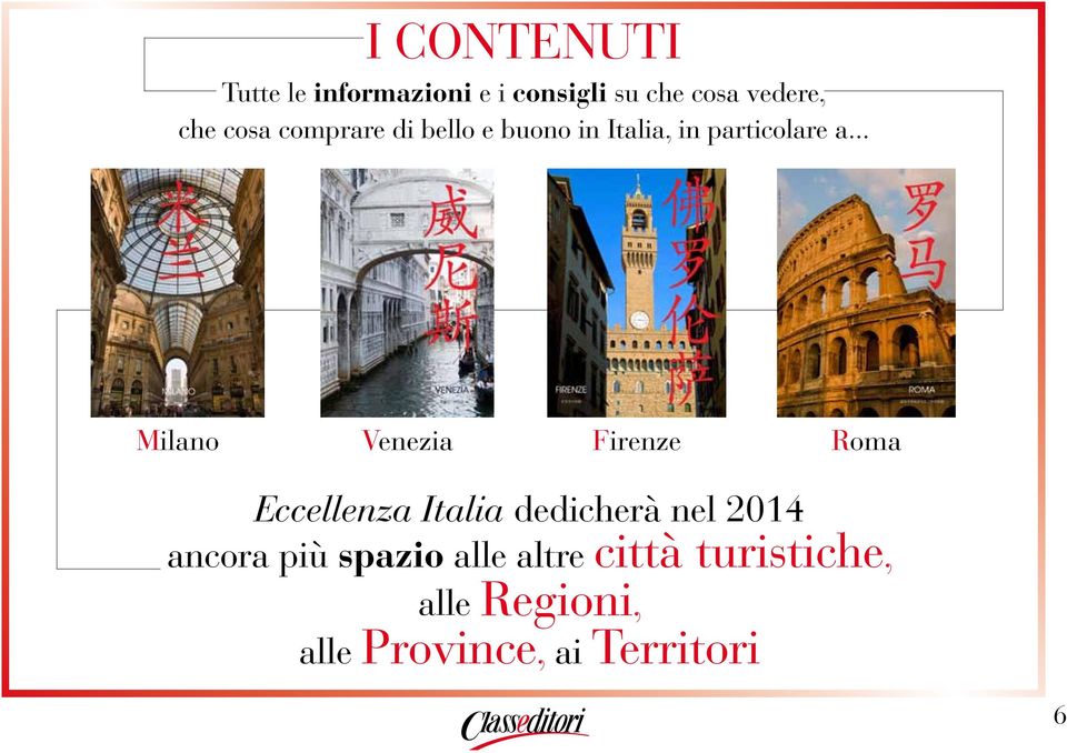 .. Milano Venezia Firenze Roma Eccellenza Italia dedicherà nel 2014