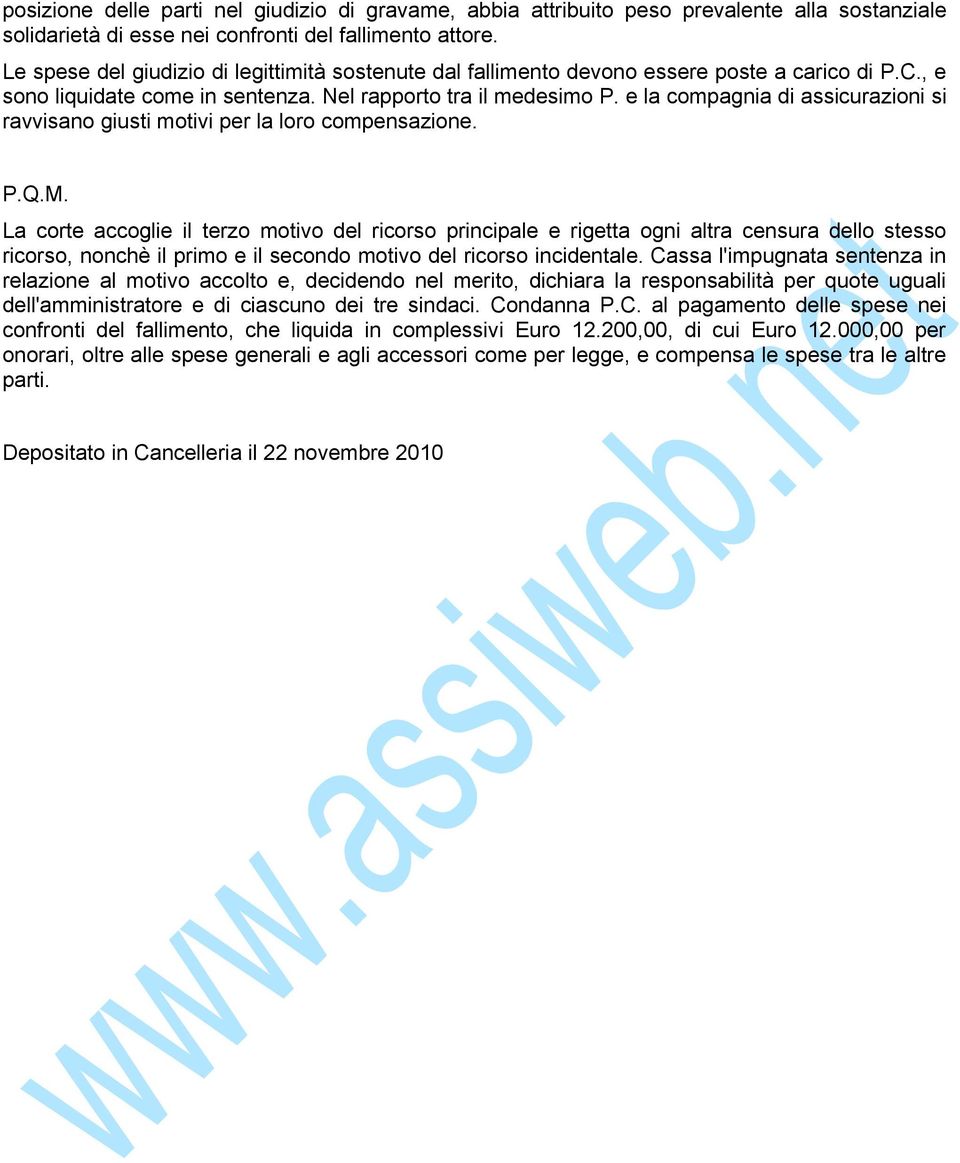 e la compagnia di assicurazioni si ravvisano giusti motivi per la loro compensazione. P.Q.M.