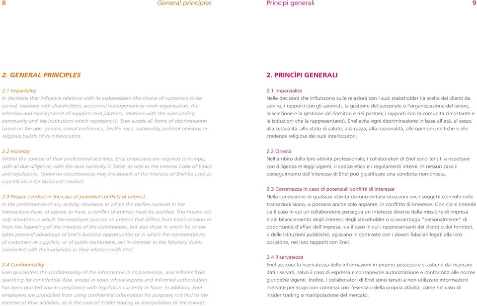 and management of suppliers and partners, relations with the surrounding community and the institutions which represent it), Enel avoids all forms of discrimination based on the age, gender, sexual