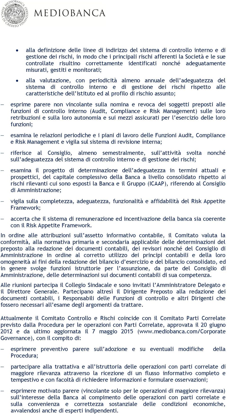 alle caratteristiche dell Istituto ed al profilo di rischio assunto; esprime parere non vincolante sulla nomina e revoca dei soggetti preposti alle funzioni di controllo interno (Audit, Compliance e