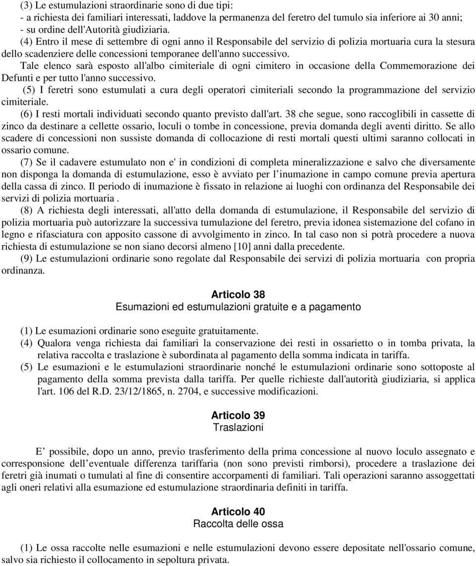 Tale elenco sarà esposto all'albo cimiteriale di ogni cimitero in occasione della Commemorazione dei Defunti e per tutto l'anno successivo.