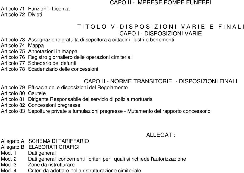 defunti Articolo 78 Scadenziario delle concessioni CAPO II - NORME TRANSITORIE - DISPOSIZIONI FINALI Articolo 79 Efficacia delle disposizioni del Regolamento Articolo 80 Cautele Articolo 81 Dirigente