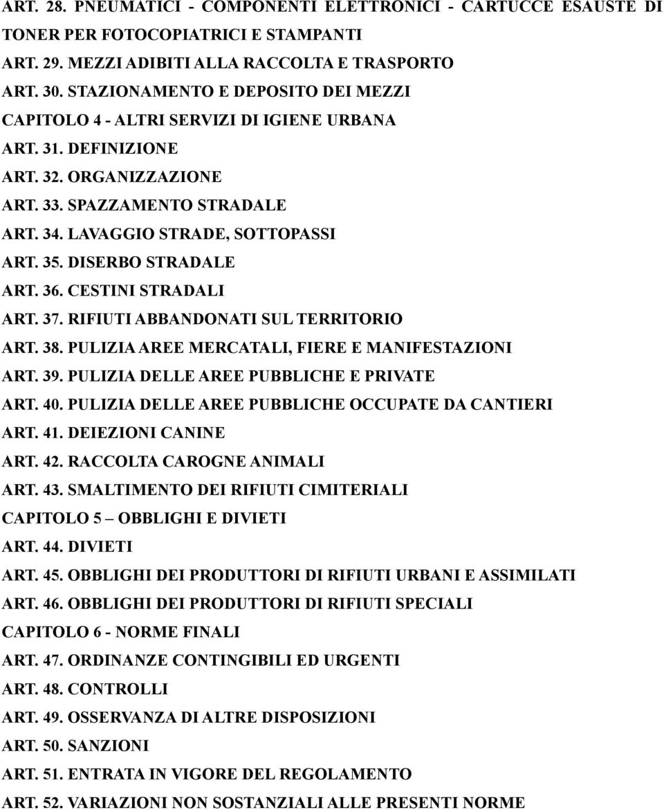 DISERBO STRADALE ART. 36. CESTINI STRADALI ART. 37. RIFIUTI ABBANDONATI SUL TERRITORIO ART. 38. PULIZIA AREE MERCATALI, FIERE E MANIFESTAZIONI ART. 39. PULIZIA DELLE AREE PUBBLICHE E PRIVATE ART. 40.