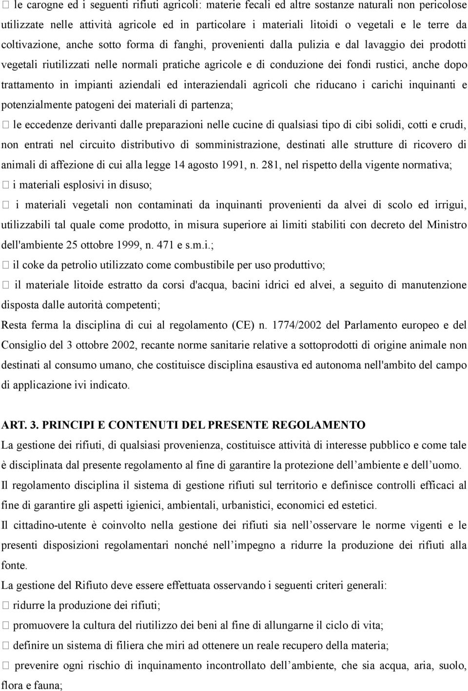 trattamento in impianti aziendali ed interaziendali agricoli che riducano i carichi inquinanti e potenzialmente patogeni dei materiali di partenza; le eccedenze derivanti dalle preparazioni nelle