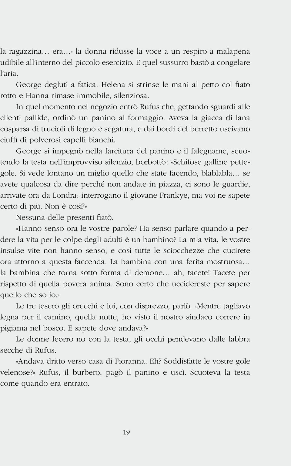 In quel momento nel negozio entrò Rufus che, gettando sguardi alle clienti pallide, ordinò un panino al formaggio.