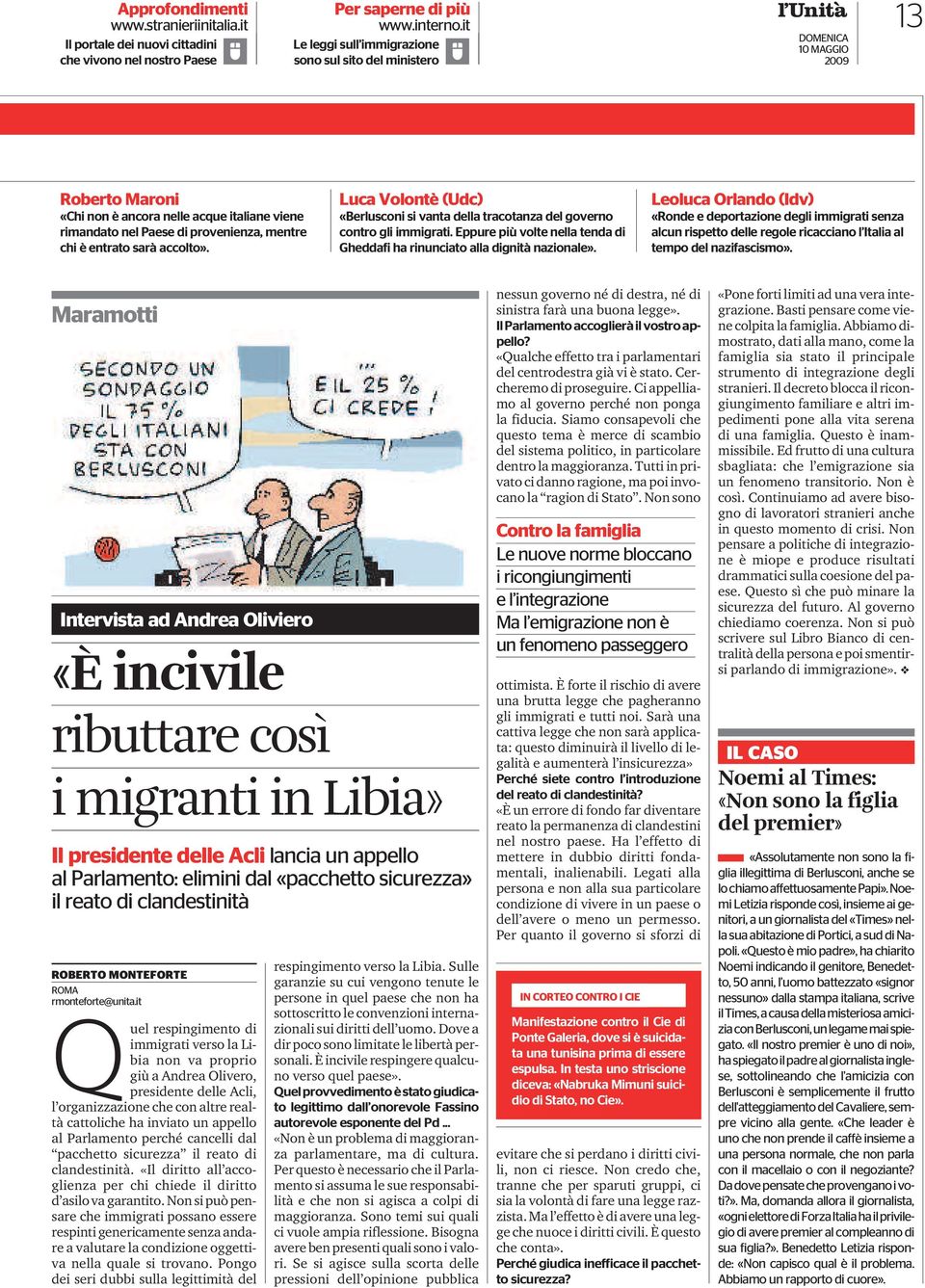 Luca Volontè (Udc) «Berlusconi si vanta della tracotanza del governo contro gli immigrati. Eppure più volte nella tenda di Gheddafi ha rinunciato alla dignità nazionale».