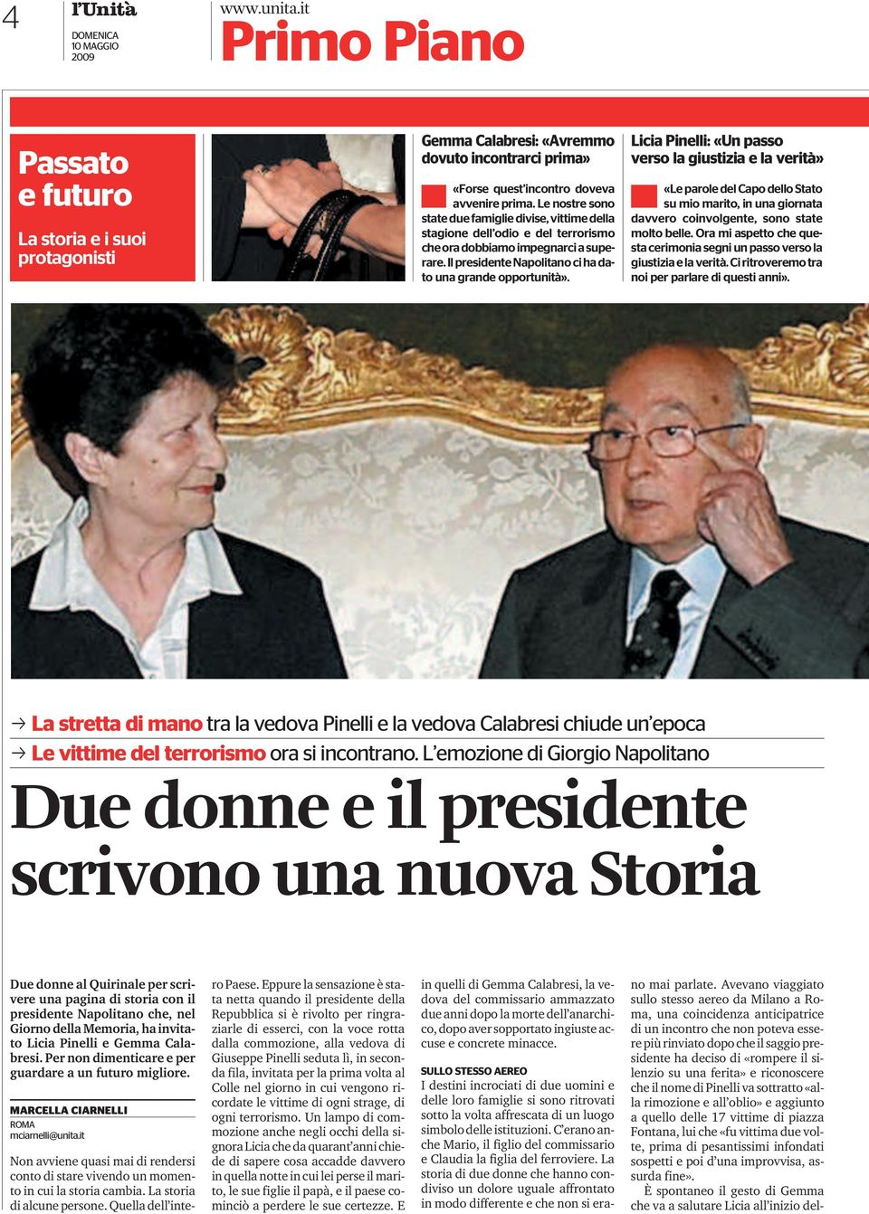 Licia Pinelli: «Un passo verso la giustizia e la verità» «Le parole del Capo dello Stato sumiomarito,inunagiornata davvero coinvolgente, sono state moltobelle.