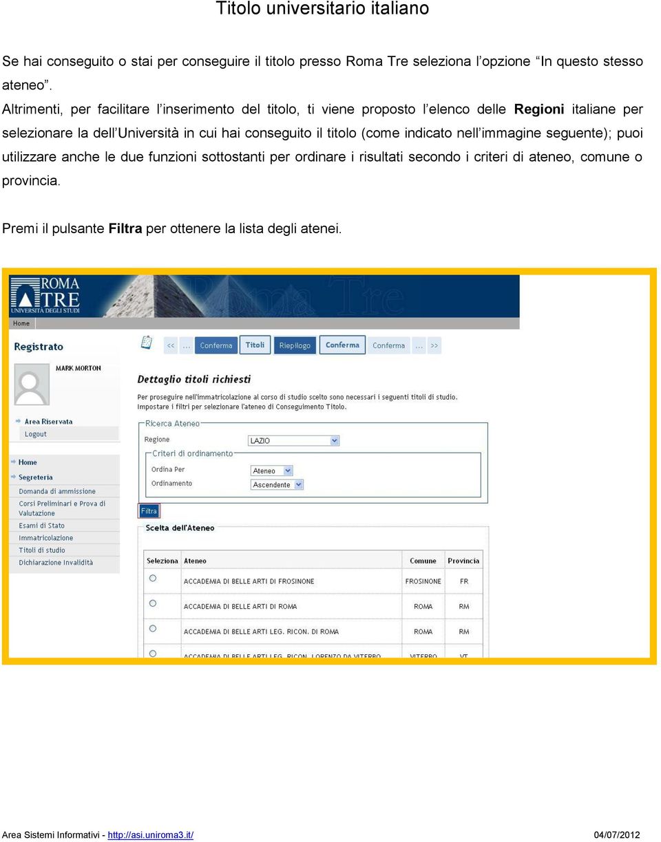 Altrimenti, per facilitare l inserimento del titolo, ti viene proposto l elenco delle Regioni italiane per selezionare la dell