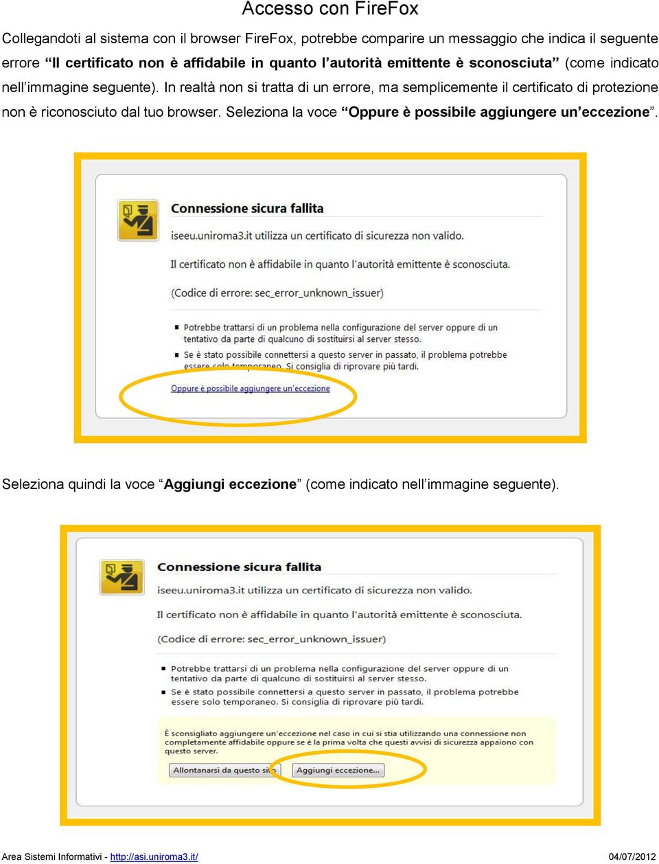 In realtà non si tratta di un errore, ma semplicemente il certificato di protezione non è riconosciuto dal tuo browser.