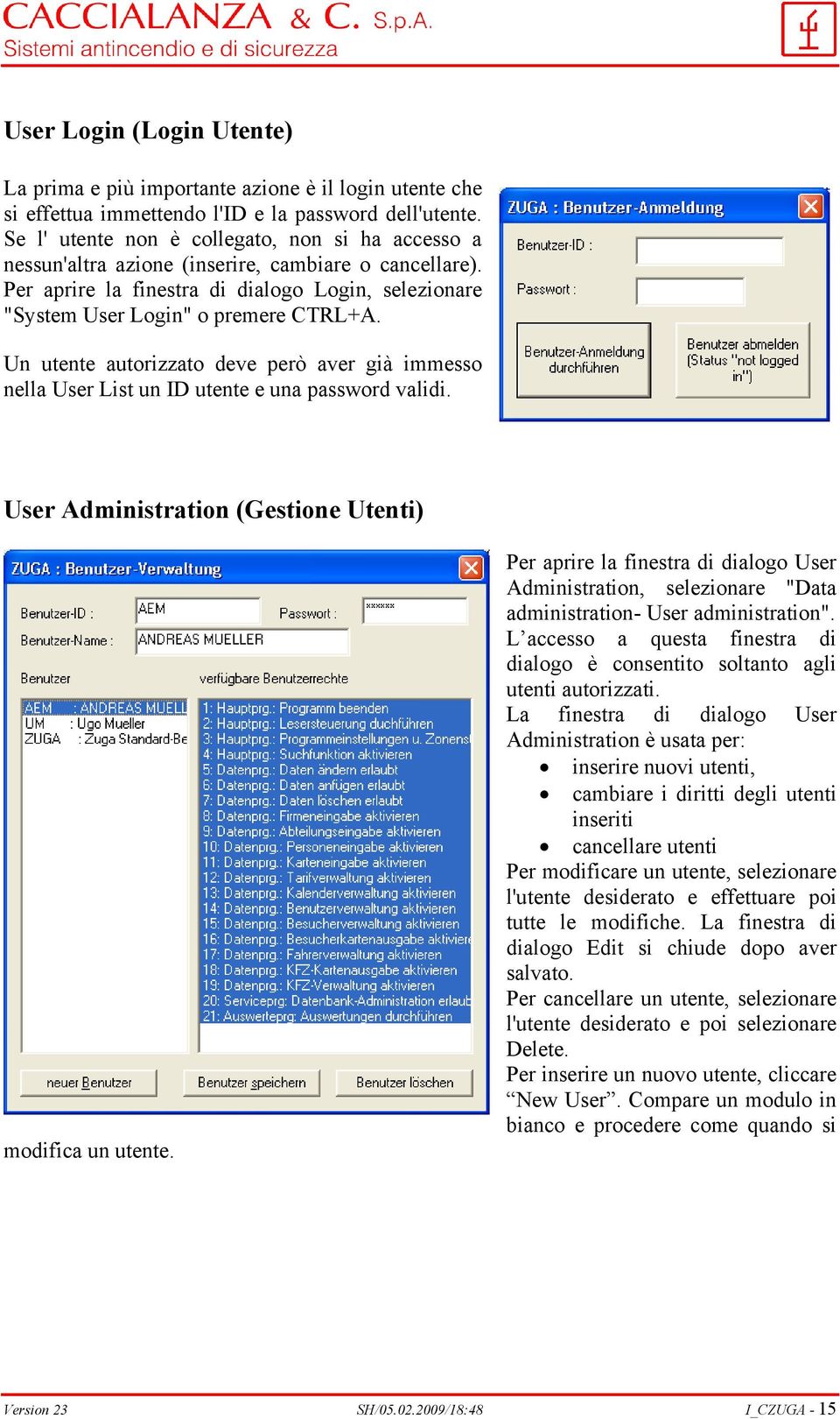 Un utente autorizzato deve però aver già immesso nella User List un ID utente e una password validi. User Administration (Gestione Utenti) modifica un utente.