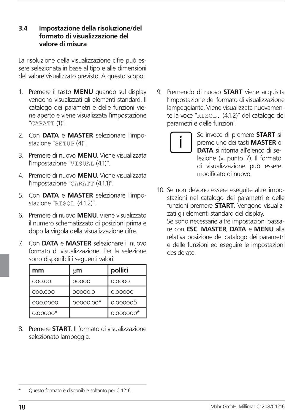 Con DATA e MASTER selezonare l mpostazone SETUP (4). 3. Premere d nuovo MENU. Vene vsualzzata l mpostazone VISUAL (4.1). 4. Premere d nuovo MENU. Vene vsualzzata l mpostazone CARATT (4.1.1). 5.