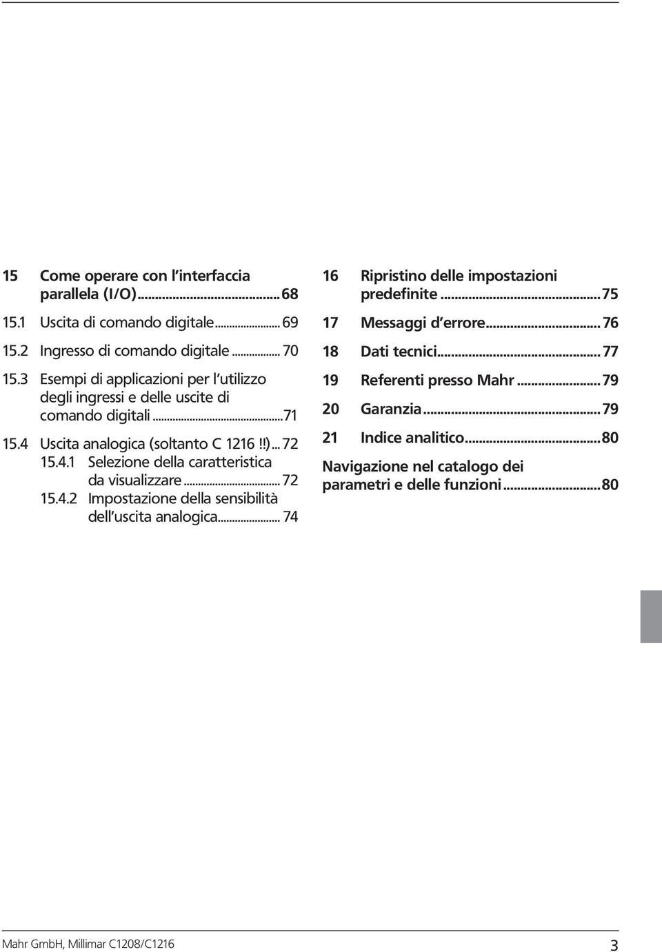 ..72 15.4.2 Impostazone della sensbltà dell uscta analogca... 74 16 Rprstno delle mpostazon predefnte...75 17 Messagg d errore... 76 18 Dat tecnc.