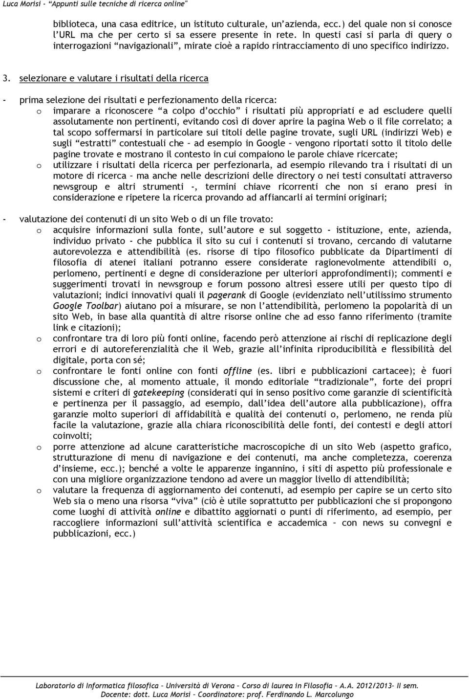 selezinare e valutare i risultati della ricerca - prima selezine dei risultati e perfezinament della ricerca: imparare a ricnscere a clp d cchi i risultati più apprpriati e ad escludere quelli